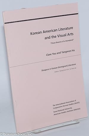 Korean American Literature and the Visual Arts: "These Bearers of a Homeland"