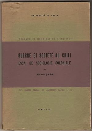 Guerre et société au Chili. Essai de sociologie coloniale. La transformation de la guerre d'Arauc...