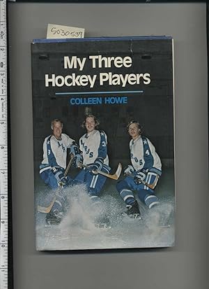 My Three Hockey Players [biography of Gordie Howe and His Family, True Life Stories, Autorbiograp...