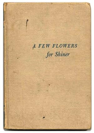 A Few Flowers for Shiner - 1st Edition/1st Printing