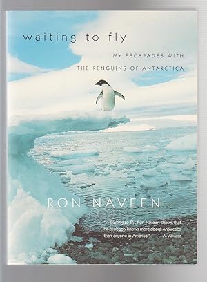 WAITING TO FLY. My Escapades With the Penguins of Antarctica