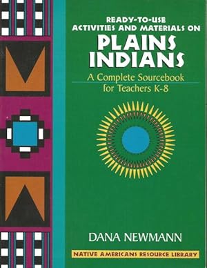 Ready-To-Use Activities and Materials on Plains Indians, Complete Sourcebooks for Teachers K-8 (N...