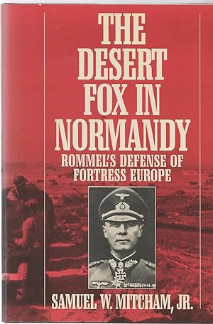The Desert Fox in Normandy, Rommel's Defense of Fortress Europe