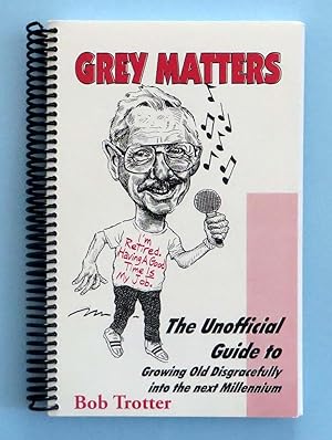Grey Matters - The Unofficial Guide to Growing Old Disgracefully into the next Millennium