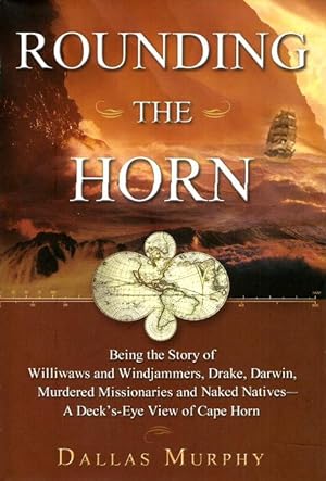 ROUNDING THE HORN : Being the Story of Williwaws and Windjammers, Drake, Darwin, Murdered Mission...