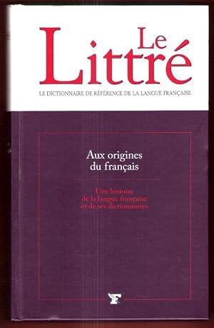 Aux Origines Du Français : Une Histoire de La Langue Française et De Ses Dictionnaires