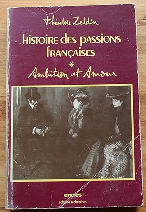 Histoire des passions françaises 1848-1945 - I - Ambition et amour