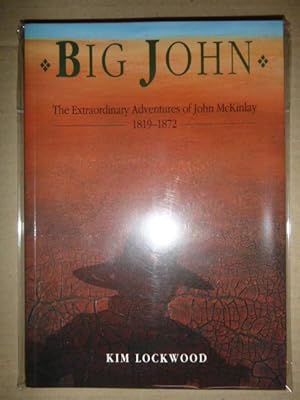 Big John: The Extraordinary Adventures of John McKinlay 1819-1872 (Signed Copy)