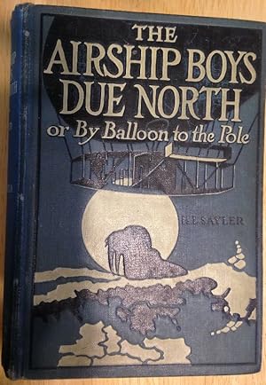 The Airship Boys Due North Or, By Balloon to the Pole