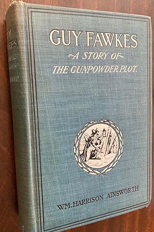 Guy Fawkes or the Gunpowder Treason A Historical Romance A Story of the Gunpowder Plot