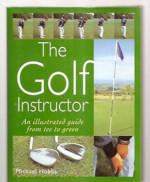 The Golf Instructor An Illustrated Guide From Tee to Green