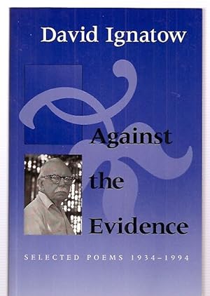 AGAINST THE EVIDENCE: SELECTED POEMS 1934 --- 1994