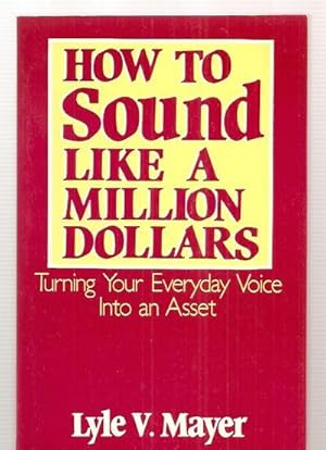 How to Sound Like a Million Dollars: Turning Your Everyday Voice into an Asset