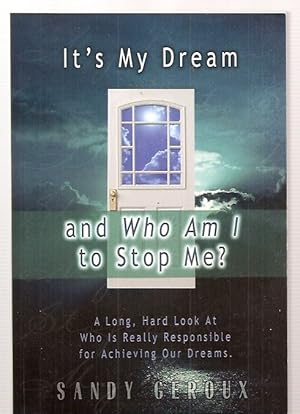 It's My Dream. And Who Am I to Stop Me? A Long, Hard Look at Who Is Really Responsible for Achiev...