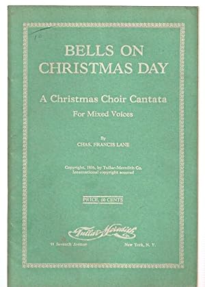 BELLS ON CHRISTMAS DAY: A CHRISTMAS CHOIR CANTATA FOR MIXED VOICES BASED ON LONGFELLOW'S POEM "I ...