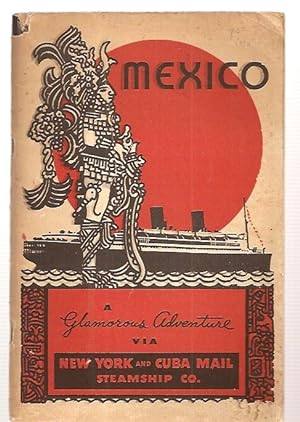 Mexico A Glamorous Adventure via New York and Cuba Mail Steamship Co.