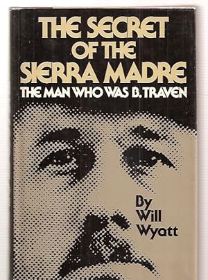 The Secret of the Sierra Madre the Man Who Was B. Traven