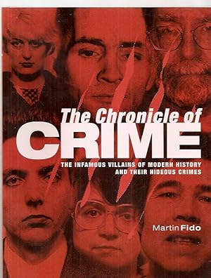 The Chronicle of Crime The Infamous Villains of Modern History and Their Hideous Crimes