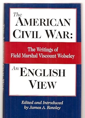 American Civil War: An English View: The Writings of Field Marshal Viscount Wolseley