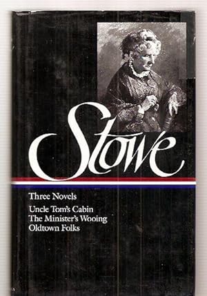 Three Novels: Uncle Tom's Cabin: Or, Life Among The Lowly + The Minister's Wooing + Oldtown Folks