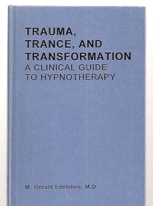 Trauma, Trance, and Transformation: a Clinical Guide to Hypnotherapy