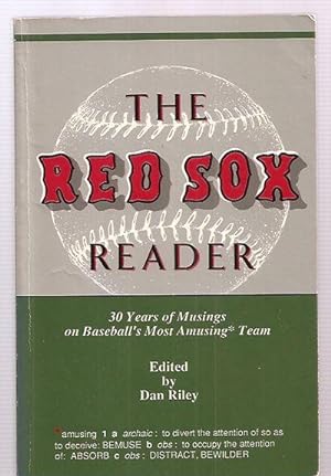 The Red Sox Reader: 30 Years of Musings on Baseball's Most Amusing* Team
