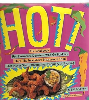 Hot! The Cookbook for Passionate Devotees Who Go Bonkers Over the Incendiary Pleasures of Food Th...