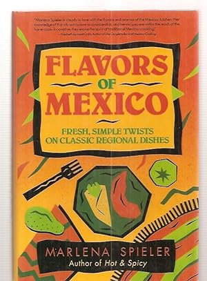 Flavors of Mexico Fresh, Simple Twists on Classic Regional Dishes