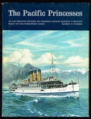 The Pacific Princesses: An Illustrated History of Canadian Pacific Railway's Princess Fleet on th...