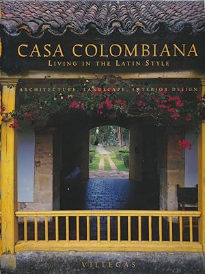 Casa Colombiana: Living in the Latin Style - architectural, landscape, interior design.