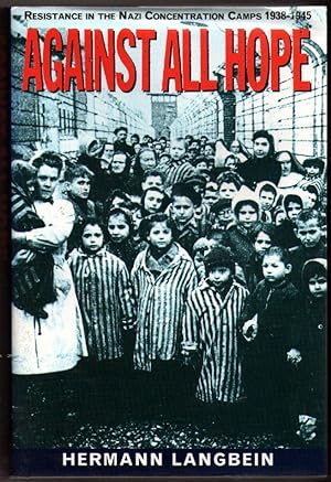Against All Hope - Resistance In the Nazi Concentration Camps 1938-1945