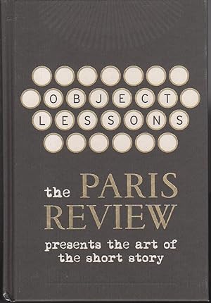 OBJECT LESSONS: The Paris Review Presents the Art of the Short Story.