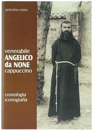 VENERABILE ANGELICO DA NONE (Pittavino Matteo) O.F.M. Cap. 1875-1953. Cronologia 1845-1992 - Icon...