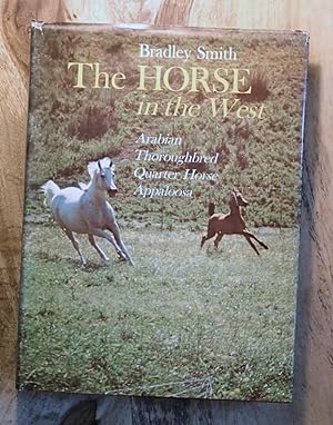 THE HORSE IN THE WEST : Arabian, Thoroughbred, Quarter Horse, Appaloosa