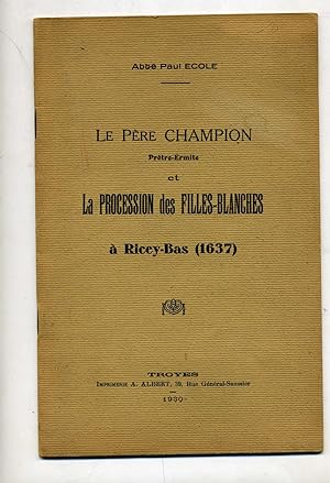 LE PERE CHAMPION PRETRE - ERMITE ET LA PROCESSION DES FILLES - BLANCHES A RICEY - BAS ( 1637 )