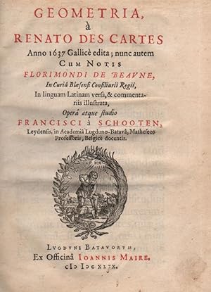 Geometria, à Renato Des Cartes Anno 1637 Gallicè edita; nunc autem Cum Notis Florimondi de Beaune...