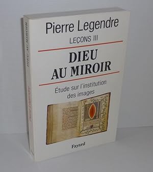 Leçons III - Dieu au miroir. Études sur l'institution des images. Fayard. Paris. 1994.