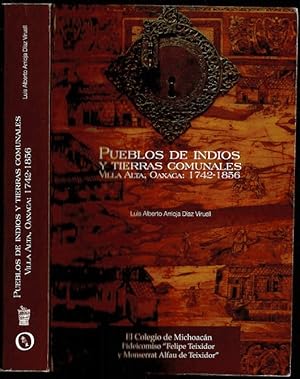 Pueblos de Indios y Tierras Comunales. Villa Alta, Oaxaca: 1742-1856