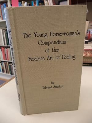 The Young Horsewoman's Compendium Of The Modern Art Of Riding. [Limited Numbered Edition]