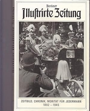 Berliner Illustrierte Zeitung. Zeitbild, Chronik, Moritat für Jedermann 1892 - 1945.