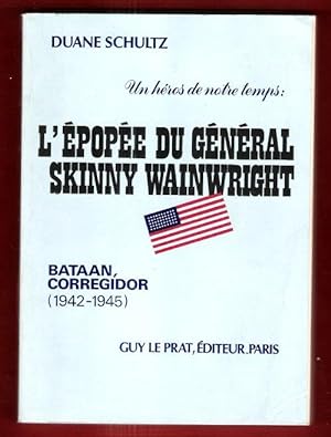 Un Héros De Notre Temps , L'épopée Du Général " Skinny " Wainwright . Manille 1942 - 1945