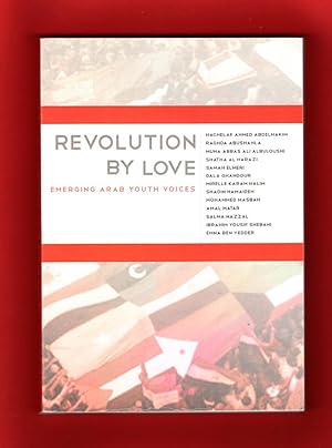 Revolution By Love: Emerging Arab Youth Voices. 2012 First Edition