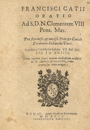 Francisci Catii Oratio ad s.d.n. Clementem VIII pont. max. pro sereniss. et excelso principe Caro...