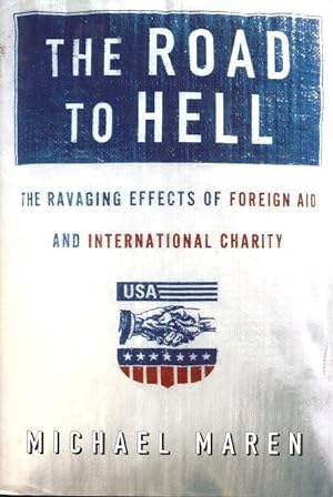 THE ROAD TO HELL : The Ravaging Effects of Foreign Aid and International Charity
