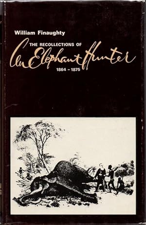 The Recollections of an Elephant Hunter 1864-1875: African Hunting Reprint Series Volume 3