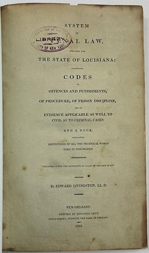 SYSTEM OF PENAL LAW, PREPARED FOR THE STATE OF LOUISIANA; COMPRISING CODES OF OFFENCES AND PUNISH...