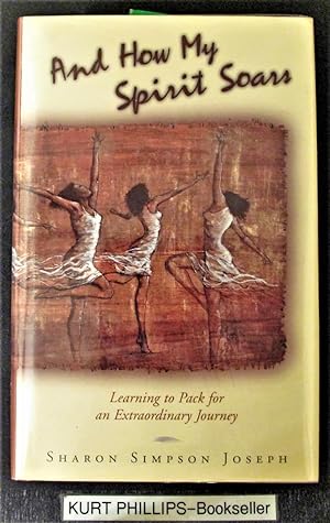 And How My Spirit Soars: Learning to Pack for an Extraordinary Journey (Signed Copy)