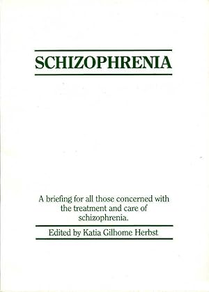Schizophrenia : A briefing for all those concerned with Its treatment and Care