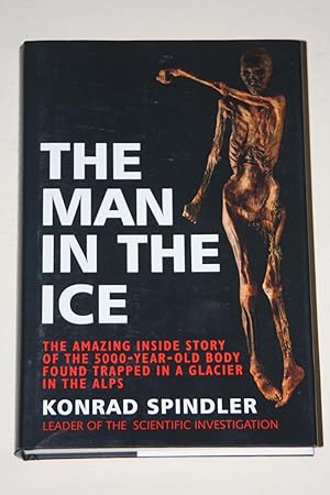 The Man In The Ice - The Amazing Inside Story Of The 5000-Year-Old Body Found Trapped In A Glacie...