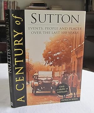 A Century Of Sutton: Events, People And Places Over The Last 100 Years